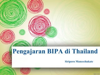Pengajaran BIPA di Thailand
Siriporn Maneechukate
 