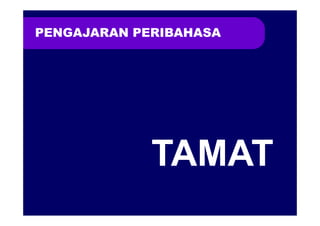 PENGAJARAN PERIBAHASA




             TAMAT
 