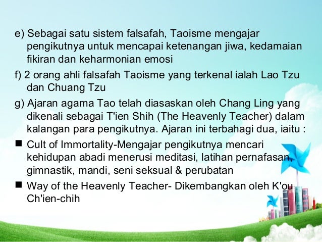 e) Sebagai satu sistem falsafah, Taoisme mengajar
pengikutnya untuk mencapai ketenangan jiwa, kedamaian
fikiran dan keharm...