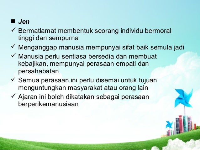 ï® Jen
ï¼ Bermatlamat membentuk seorang individu bermoral
tinggi dan sempurna
ï¼ Menganggap manusia mempunyai sifat baik semu...