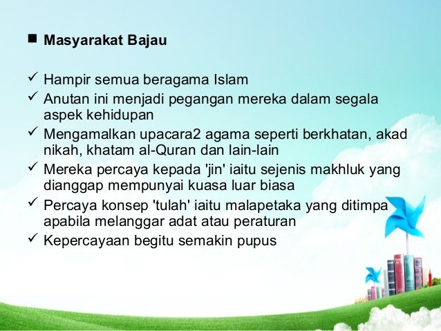 ï® Masyarakat Bajau
ï¼ Hampir semua beragama Islam
ï¼ Anutan ini menjadi pegangan mereka dalam segala
aspek kehidupan
ï¼ Menga...