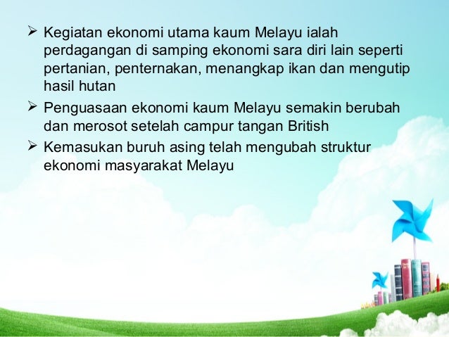 ï Kegiatan ekonomi utama kaum Melayu ialah
perdagangan di samping ekonomi sara diri lain seperti
pertanian, penternakan, m...