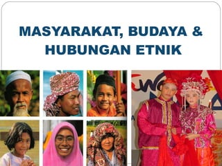 MASYARAKAT, BUDAYA &  HUBUNGAN ETNIK MPW1133/2133 BAB 1- MASYARAKAT & HUBUNGAN ETNIK 