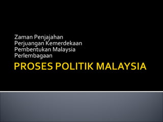 Zaman Penjajahan Perjuangan Kemerdekaan Pembentukan Malaysia Perlembagaan 