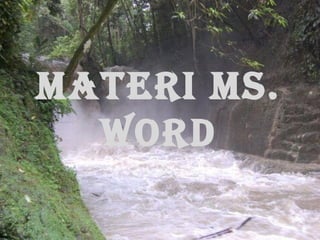MATERI MS.
WORD
 