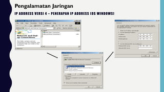 IP ADDRESS VERSI 4 – PENERAPAN IP ADDRESS (OS WINDOWS)
Pengalamatan Jaringan
 