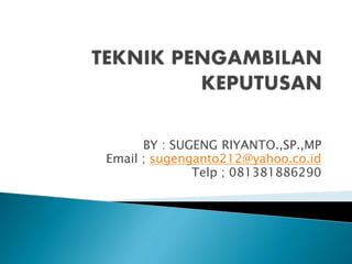 BY : SUGENG RIYANTO.,SP.,MP
Email ; sugenganto212@yahoo.co.id
Telp ; 081381886290
 