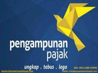 WA: 0812 888 55896
WWW.PENGAMPUNANPAJAK.COM EMAIL: info@pengampunanpajak.com
 