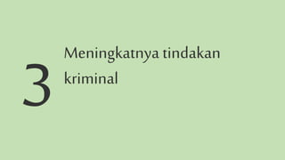 Meningkatnya tindakan
kriminal
 