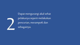 Dapatmengurangi akalsehat
pelakunyasepertimelakukan
pencurian,merampoKdan
sebagainya.
 
