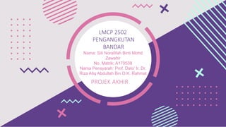 LMCP 2502
PENGANGKUTAN
BANDAR
Nama: Siti Norafifah Binti Mohd
Zawahir
No. Matrik; A170538
Nama Pensyarah: Prof. Dato’ Ir. Dr.
Riza Atiq Abdullah Bin O.K. Rahmat
PROJEK AKHIR
 