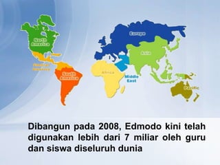 Dibangun pada 2008, Edmodo kini telah
digunakan lebih dari 7 miliar oleh guru
dan siswa diseluruh dunia
 