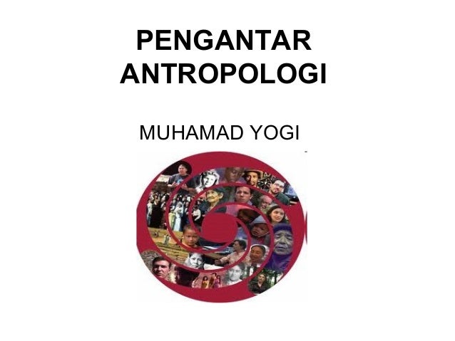 Pengantar Antropologi pengantar antropologi Pengantar Antropologi pengantar antropologi