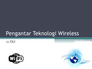 Pengantar Teknologi Wireless
11.TKJ
 