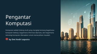 Komputasi adalah proses menggunakan teknologi komputer untuk memecahkan ...