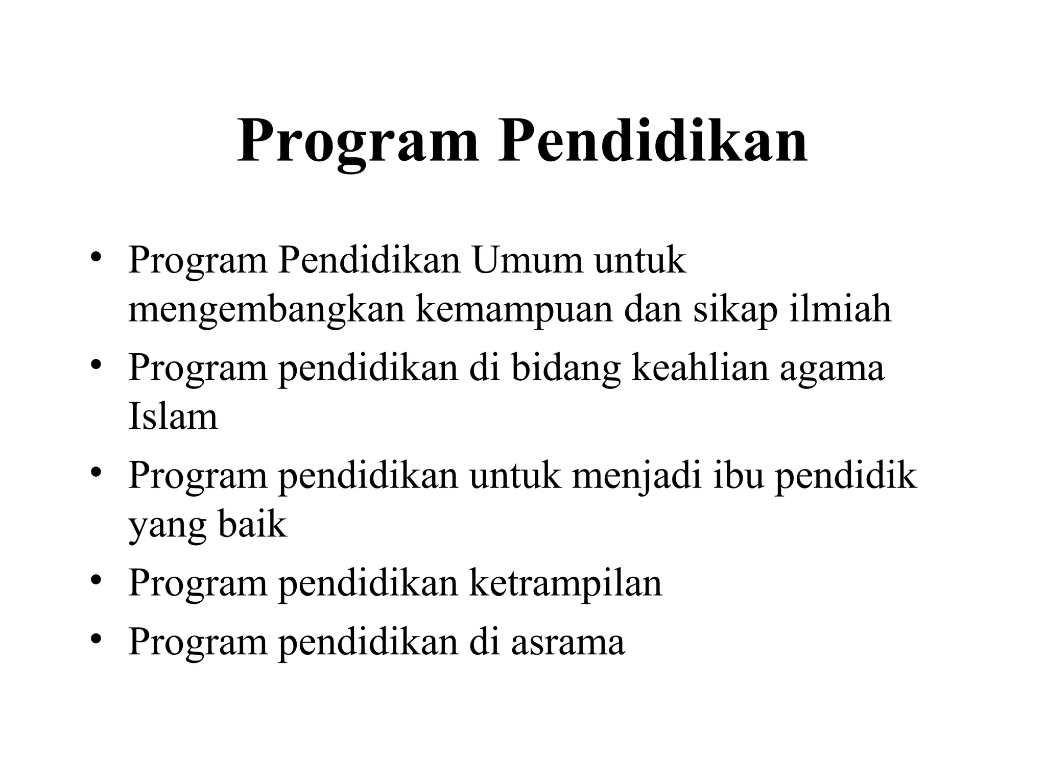Program Pendidikan
• Program Pendidikan Umum untuk
mengembangkan kemampuan dan sikap ilmiah
• Program pendidikan di bidang keahlian agama
Islam
• Program pendidikan untuk menjadi ibu pendidik
yang baik
• Program pendidikan ketrampilan
• Program pendidikan di asrama
 