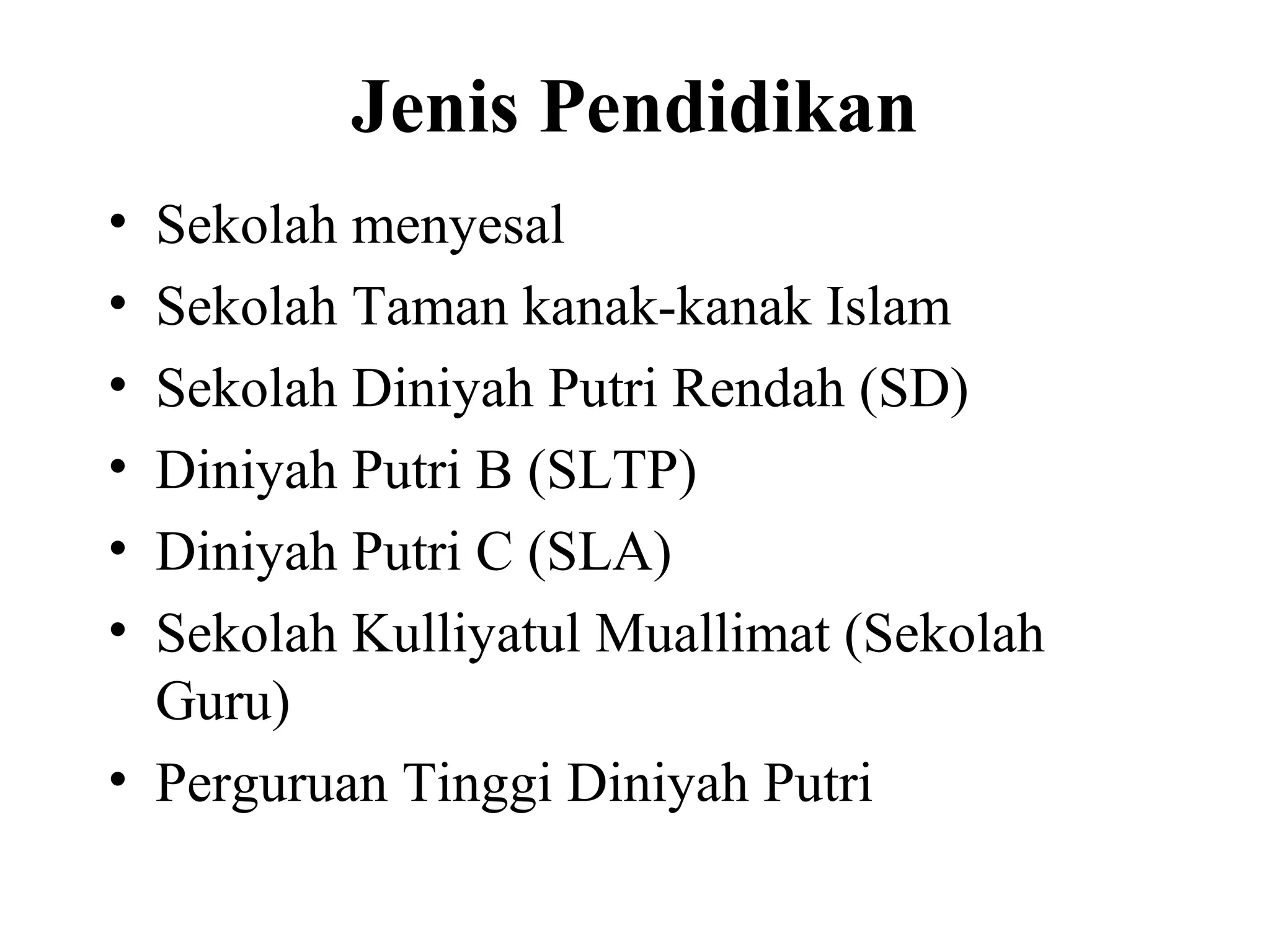 Jenis Pendidikan
• Sekolah menyesal
• Sekolah Taman kanak-kanak Islam
• Sekolah Diniyah Putri Rendah (SD)
• Diniyah Putri B (SLTP)
• Diniyah Putri C (SLA)
• Sekolah Kulliyatul Muallimat (Sekolah
Guru)
• Perguruan Tinggi Diniyah Putri
 