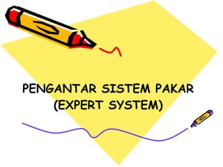 PENGANTAR SISTEM PAKAR (EXPERT SYSTEM) 