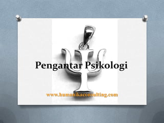 Pengantar Psikologi

  www.humanikaconsulting.com
 