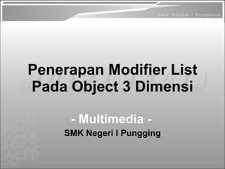 Penerapan Modifier List Pada Object 3 Dimensi - Multimedia -   SMK Negeri I Pungging 