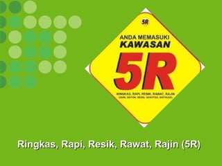 1Ownership Through Mini Company & TPM
Ringkas, Rapi, Resik, Rawat, Rajin (5R)Ringkas, Rapi, Resik, Rawat, Rajin (5R)
 