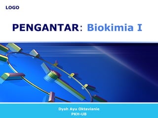 PENGANTAR :   Biokimia I Dyah Ayu Oktavianie PKH-UB 