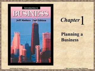 Introduction to

1

Chapter

Planning a
Business

MultiMedia by Stephen M. Peters

© 2001 South-Western College Publishing

 
