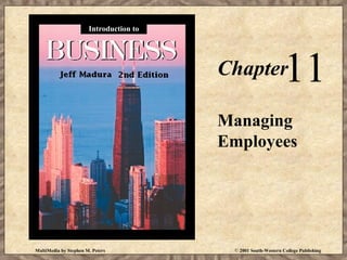 Introduction to

11

Chapter

Managing
Employees

MultiMedia by Stephen M. Peters

© 2001 South-Western College Publishing

 