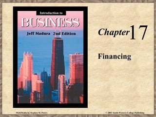 Introduction to

17

Chapter

Financing

MultiMedia by Stephen M. Peters

© 2001 South-Western College Publishing

 