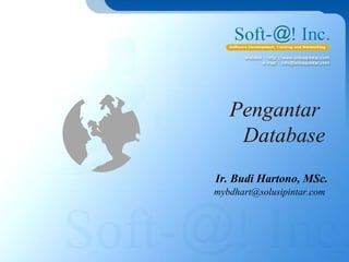 Ir. Budi Hartono, MSc.
Pengantar
Database
mybdhart@solusipintar.com
 
