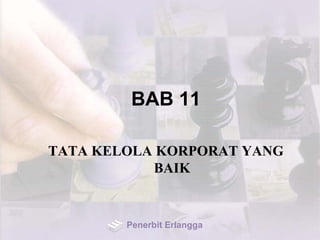 BAB 11
TATA KELOLA KORPORAT YANG
BAIK
Penerbit Erlangga
 