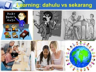 Learning: dahulu vs sekarang
 