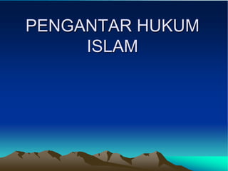 PENGANTAR HUKUM
ISLAM
 