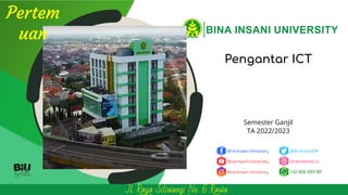 Semester Ganjil
TA 2022/2023
Jl. Raya Siliwangi No. 6 Rawa
Pengantar ICT
Pertem
uan
 