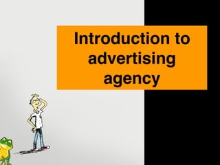 !1
Introduction to
advertising
agency
 