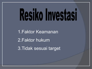 1.Faktor Keamanan
2.Faktor hukum
3.Tidak sesuai target
 