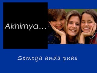 Akhirnya…
Semoga anda puas
 