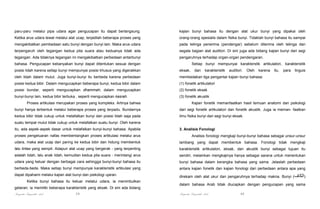 paru-paru melalui pipa udara agar pengucapan itu dapat berlangsung.

kajian bunyi bahasa itu dengan alat ukur bunyi yang dipakai oleh

Ketika arus udara lewat melalui alat ucap, terjadilah beberapa proses yang

orang-orang spesialis dalam fisika bunyi. Tidaklah bunyi bahasa itu sampai

mengakibatkan pembedaan satu bunyi dengan bunyi lain. Maka arus udara

pada telinga penerima (pendengar) sebelum diterima oleh telinga dan

terpengaruh oleh tegangan kedua pita suara atau keduanya tidak ada

segala bagian alat auditori. Di sini juga ada bidang kajian bunyi dari segi

tegangan. Ada tidaknya tegangan ini mengakibatkan perbedaan antarbunyi

pengaruhnya terhadap organ-organ pendengaran.

bahasa. Pengucapan kebanyakan bunyi dapat ditentukan sesuai dengan

Setiap bunyi mempunyai karakterstik artikulatori, karakteristik

posisi lidah karena setiap bunyi mempunyai posisi khusus yang digerakkan

eksak,

dan

karakteristik

auditori.

Oleh

karena

oleh lidah dalam mulut. Juga bunyi-bunyi itu berbeda karena perbedaan

membedakan tiga pengantar kajian bunyi bahasa:

posisi kedua bibir. Dalam mengucapkan beberapa bunyi, kedua bibir dalam

(1) fonetik artikulatori

posisi bundar, seperti mengucapkan dhammah; dalam mengucapkan

(2) fonetik eksak

bunyi-bunyi lain, kedua bibir terbuka , seperti mengucapkan kasrah.

itu,

para

linguis

(3) fonetik akustik

Proses artikulasi merupakan proses yang kompleks. Artinya bahwa

Kajian fonetik memanfaatkan hasil temuan anatomi dan psikologi

bunyi hanya terbentuk melalui beberapa proses yang terpadu. Bundarnya

dari segi fonetik artikulatori dan fonetik akustik. Juga ia meman- faatkan

kedua bibir tidak cukup untuk melafalkan bunyi dan posisi lidah saja pada

ilmu fisika bunyi dari segi bunyi eksak.

suatu tempat mulut tidak cukup untuk melafalkan suatu bunyi. Oleh karena
itu, ada aspek-aspek dasar untuk melafalkan bunyi-bunyi bahasa. Apabila

3. Analisis Fonologi

proses pengeluaran nafas membentangkan proses artikulasi melalui arus

Analisis fonologi mengkaji bunyi-bunyi bahasa sebagai unsur-unsur

udara, maka alat ucap dari paring ke kedua bibir dan hidung membentuk

lambang yang dapat membentuk bahasa. Fonologi tidak mengkaji

lalu lintas yang sempit. Adapun alat ucap yang bergerak - yang terpenting

karakteristik artikulatori, eksak, dan akustik bunyi sebagai tujuan itu

adalah lidah, lalu anak lidah, kemudian kedua pita suara - merintangi arus

sendiri, melainkan mengkajinya hanya sebagai sarana untuk menentukan

udara yang keluar dengan berbagai cara sehingga bunyi-bunyi bahasa itu

bunyi bahasa dalam kerangka bahasa yang sama. Jelaslah perbedaan

berbeda-beda. Maka setiap bunyi mempunyai karakteristik artikulasi yang

antara kajian fonetik dan kajian fonologi dari perbedaan antara apa yang

dapat dipahami melalui kajian alat bunyi dan psikologi ujaran.

direkam oleh alat ukur dan pengaruhnya terhadap makna. Bunyi (‫)الكاف‬

Ketika bunyi bahasa itu keluar melalui udara, ia menimbulkan
getaran; ia memiliki beberapa karakteristik yang eksak. Di sini ada bidang

Pengantar Linguistik Arab

39

dalam bahasa Arab tidak diucapkan dengan pengucapan yang sama

Pengantar Linguistik Arab

40

 