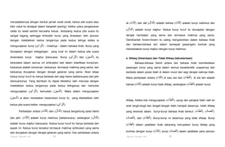 menyatakannya dengan bentuk jamak vocal cords; kedua pita suara atau
bibir vokal itu terdapat dalam hanjarah (paring). Ketika udara pengeluaran

ta (‫ )التاء‬dan dal (‫ )الدال‬adalah bahwa (‫ )التاء‬adalah bunyi mahmus dan

nafas itu lewat sambil berusaha keluar, terkadang kedua pita suara itu

(‫ )الدال‬adalah bunyi majhur. Kedua bunyi huruf itu diucapkan dengan

sangat tegang sehingga timbullah bunyi yang dirasakan oleh penutur

derajat hambatan yang sama dan termasuk makhraj yang sama.

dengan meletakkan kedua tangannya pada kedua telinga ketika ia

Demikianlah fonem-fonem itu saling mengokohkan dalam bahasa Arab

mengucapkan bunyi (‫ - )الزاى‬misalnya - dalam bahasa Arab. Bunyi yang

dan bahasa-bahasa lain dalam tsunaiyat (pasangan) kontras yang
membedakan bunyi majhur dengan bunyi mahmus.

diucapkan dengan ketegangan
dinamakan bunyi

yang kuat ini dalam kedua pita suara

majhur (bersuara). Bunyi (‫ )الزاى‬dan (‫ )السين‬itu

e. Ithbaq (Velarisasi) dan Tidak Ithbaq (takvelarisasi)

berkoleksi dalam semua ciri artikulatori tadi dalam klasifikasi konsonan;

Bahasa-bahasa Semit antara lain bahasa Arab membedakan

keduanya adalah konsonan; keduanya termasuk makhraj yang sama; dan

pasangan bunyi yang sama dalam semua karakteristik ucapannya dan

keduanya diucapkan dengan derajat geseran yang sama. Akan tetapi

berbeda dalam posisi lidah di dalam mulut dari segi derajat naiknya lidah.

kedua bunyi huruf itu hanya berbeda dari segi hams (takbersuara) dan jahr

Maka perbedaan antara (‫ )التاء‬di satu sisi dan (‫ )الطاء‬di sisi lain adalah

(bersuara)nya. Yang demikian itu dapat diketahui oleh manusia dengan
meletakkan kedua tangannya pada kedua telinganya dan mencoba

bahwa (‫ )التاء‬adalah bunyi tidak ithbaq, sedangkan (‫ )الطاء‬adalah bunyi

mengucapkan (‫ ,)الزاى‬kemudian (‫ .)السين‬Maka dalam mengucapkan
(‫ )السين‬ia akan merasakan kesamaran bunyi itu yang disebabkan oleh
kedua pita suara ketika mengucapkan (‫.)الزاى‬

ithbaq. Ketika kita mengucapkan (‫ ,)الطاء‬ujung dan pangkal lidah naik ke
arah langit-langit dan tengah-tengah lidah menjadi dasarnya. Inilah ithbaq

Perbedaan antara (‫ )الثاء‬dan (‫ )الذال‬hanya bergantung pada hams

yang teramati dalam bunyi-bunyi bahasa Arab berikut: (‫,)الضاد( ,)الطاء‬

dan jahr. (‫ )الثاء‬adalah bunyi mahmus (takbersuara), sedangkan (‫)الذال‬

(‫ ,)الصاد‬dan (‫ .)الظاء‬Bunyi-bunyi ini lawannya yang tidak ithbaq. Bunyi

adalah bunyi majhur (bersuara). Kedua bunyi huruf itu hanya berbeda dari

(‫ )الطاء‬dalam pelafalan Arab sekarang merupakan bunyi ithbaq yang

aspek ini. Kedua bunyi tersebut termasuk makhraj (artikulasi) yang sama
dan diucapkan dengan derajat geseran yang sama. Dan perbedaan antara

kontras dengan bunyi (‫ ;)التاء‬bunyi (‫ )الضاد‬dalam pelafalan para penutur

Pengantar Linguistik Arab

Pengantar Linguistik Arab

51

52

 
