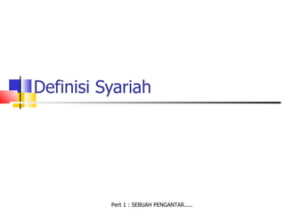 Definisi Syariah




          Pert 1 : SEBUAH PENGANTAR.....
 