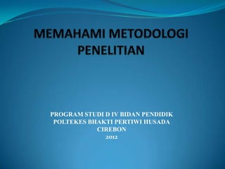 PROGRAM STUDI D IV BIDAN PENDIDIK
 POLTEKES BHAKTI PERTIWI HUSADA
            CIREBON
              2012
 