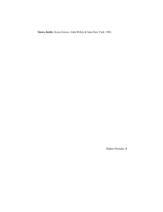 Stowe, Keith. Ocean Science. John Willey & Sons New York: 1983.
Daftar Pustaka 3
 