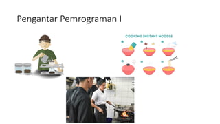 Pengantar Pemrograman I - Pertemuan I (Logika Pemrograman) | PPT