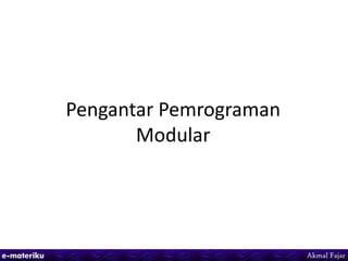 Pengantar Pemrograman
Modular
 