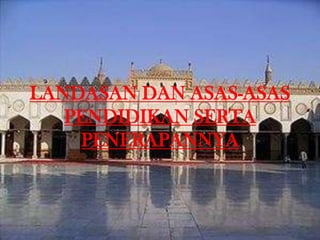 LANDASAN DAN ASAS-ASAS
PENDIDIKAN SERTA
PENERAPANNYA
 