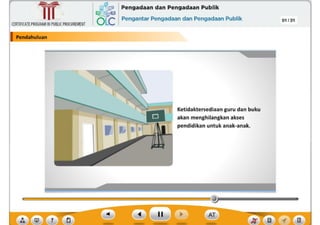 Ketidaktersediaan guru dan buku
akan menghilangkan akses
pendidikan untuk anak-anak.
Pendahuluan
CERTIFICATEPROGRAMINPUBLICPROCUREMENT
01 /31
,~ Pengadaan dan Pengadaan Publik
6Lc Pengantar Pengadaan dan Pengadaan Publik
~
Ill
 