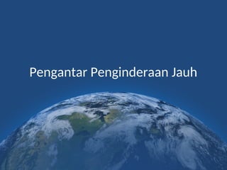 Pengantar Penginderaan Jauh
 
