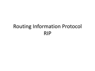 Routing Information Protocol
RIP
 