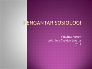 Fakultas Hukum
Univ. Ibnu Chaldun Jakarta
2017
 