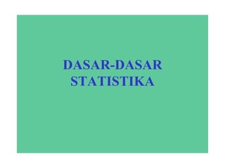 DASAR-DASAR
STATISTIKA
 